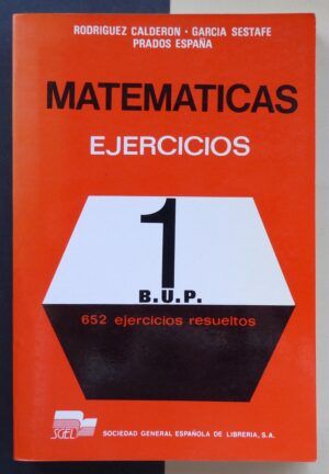 Rodríguez Calderón, García Sestafe, Prados España - Matemáticas. Ejercicios. 1 B.U.P.