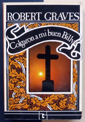 GRAVES, Robert - Colgaron a mi buen Billy