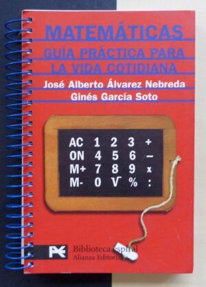 ÁLVAREZ NEBREDA, José Alberto y GARCÍA SOTO, Ginés - Matemáticas. Guía práctica para la vida cotidiana