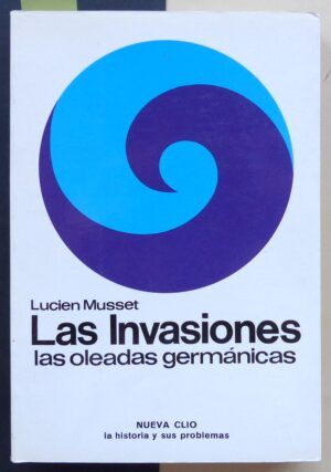MUSSET, Lucien - Las Invasiones. Las oleadas germánicas