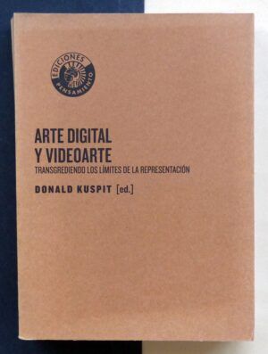 KUSPIT, Donald (ed.) - Arte digital y videoarte. Transgrediendo los límites de la representación