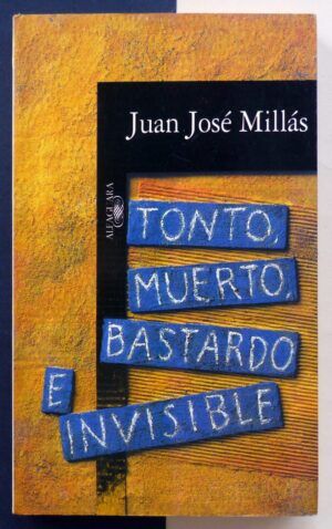 MILLÁS, Juan José - Tonto, muerto, bastardo e invisible