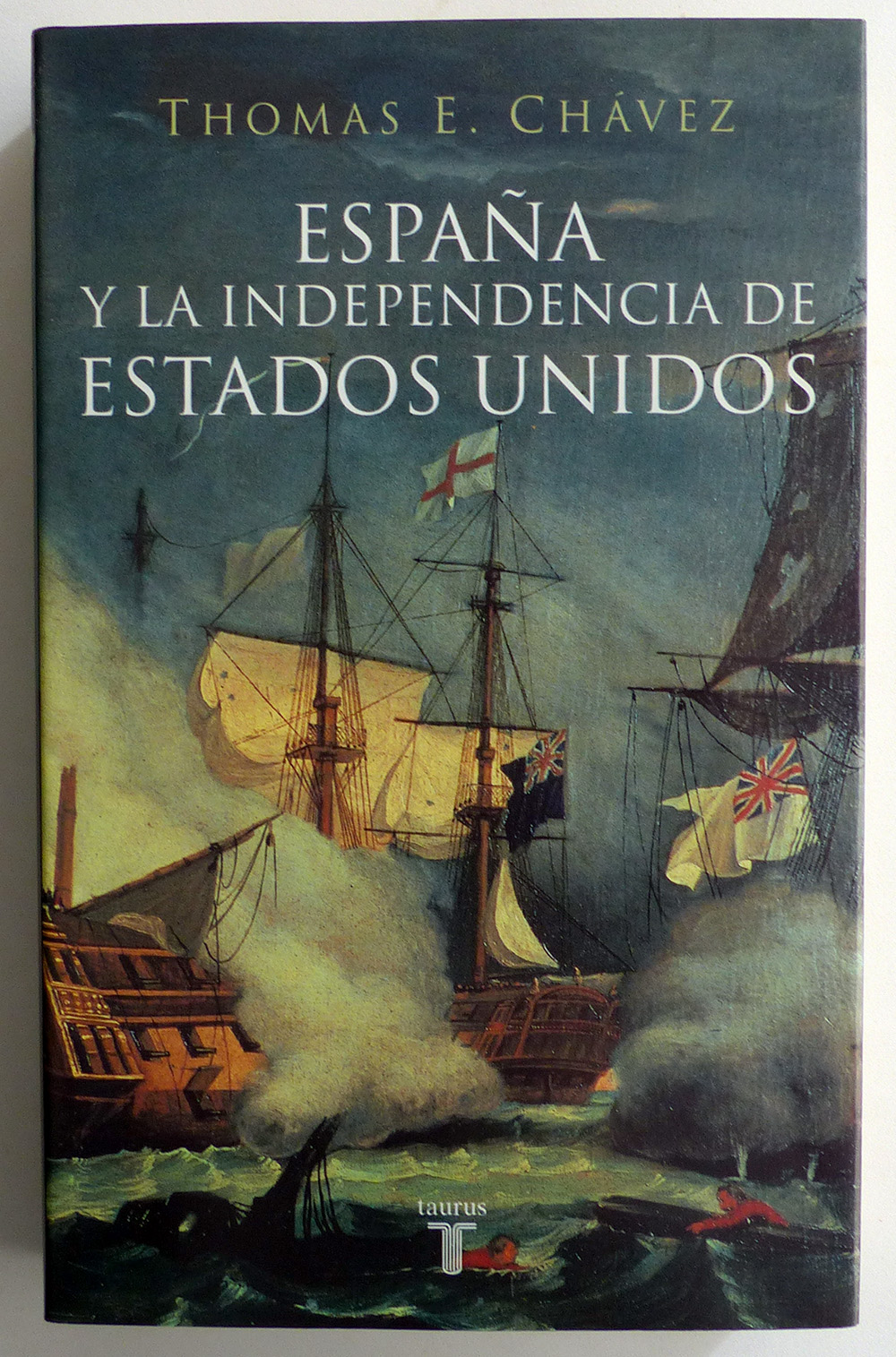 CHÁVEZ, Thomas E. - España y la independencia de los Estados Unidos ...