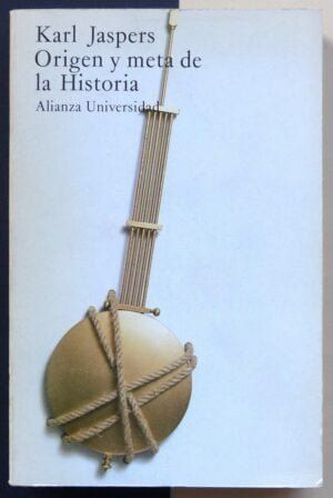 JASPERS, Karl - Origen y meta de la Historia