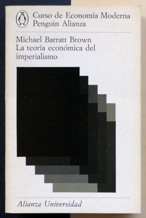 BARRATT BROWN, Michael - La teoría económica del imperialismo. Curso de Economía Moderna Penguin Alianza