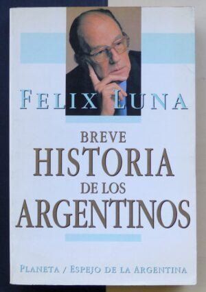 LUNA, Félix - Breve historia de los argentinos