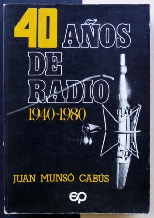 MUNSÓ CABÚS, Juan - 40 años de radio (1940-1980)