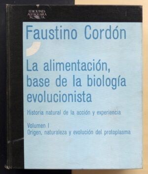 CORDÓN, Faustino - La alimentación, base de la biología evolucionista. Historia natural de la acción y experiencia. Vol I
